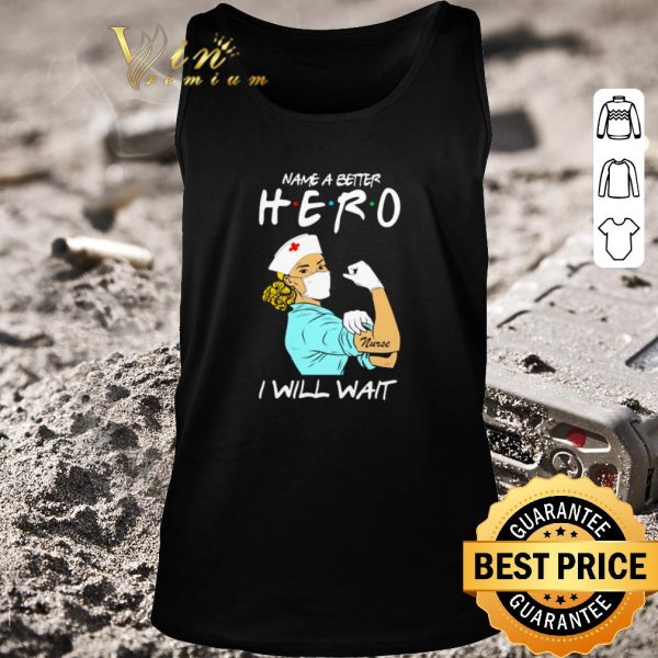 Pretty Strong nurse name a better hero i will wait Covid-19 shirt