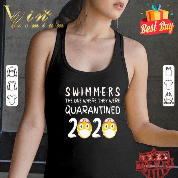 Swimmers the one where they were quarantined 2020 shirt