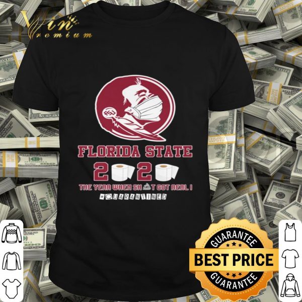 Florida State Seminoles 2020 The year where shit got real quarantined shirt