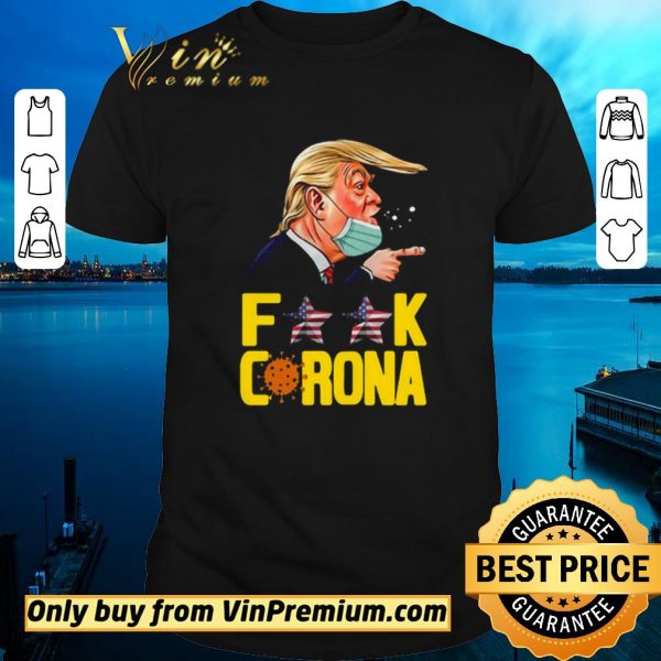 Awesome Donald Trump Fuck Corona shirt sweater