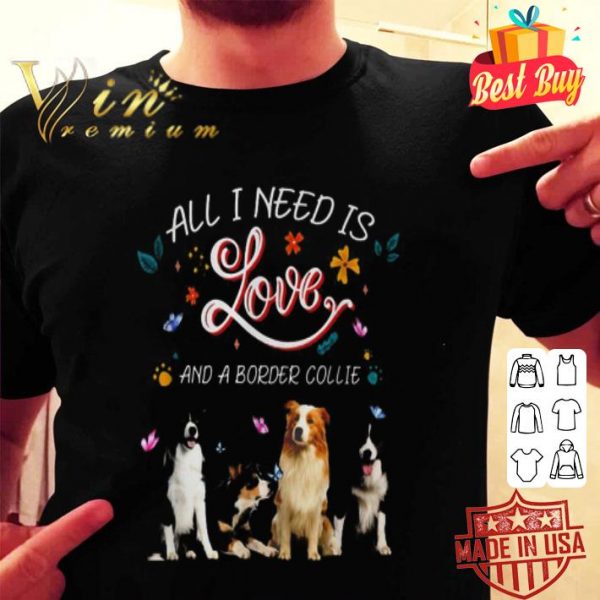 All i need is love and a Border Collie butterflies shirt