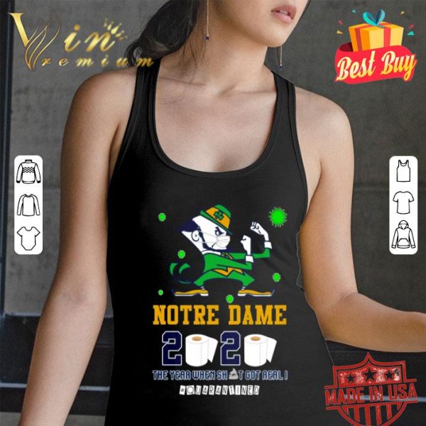 Notre Dame Fighting Irish 2020 the year when shit got real #quarantined shirt