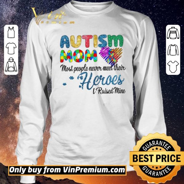 Pretty Autism Mom Most People Never Meet Their Heroes I Raised Mice Awareness shirt sweater