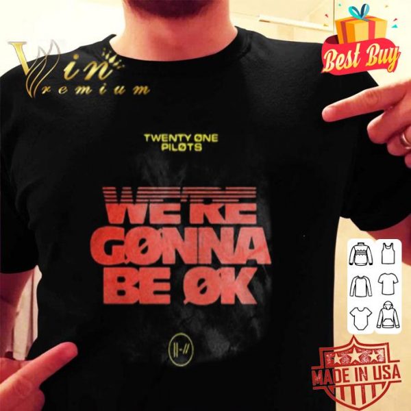 Twenty One Pilots Were Gonna Be Ok shirt