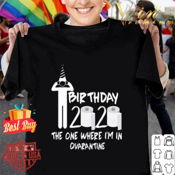 Birthday 2020 toilet paper the one where I’m in quarantine Covid-19 shirt