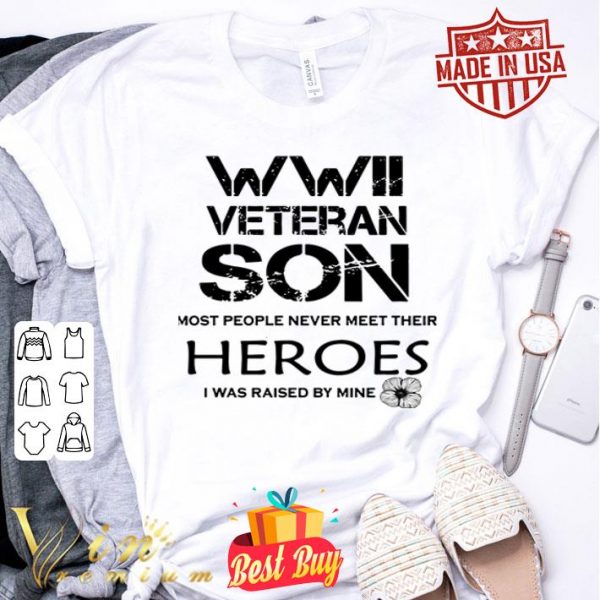 WWII veteran son most people never meet their heroes shirt
