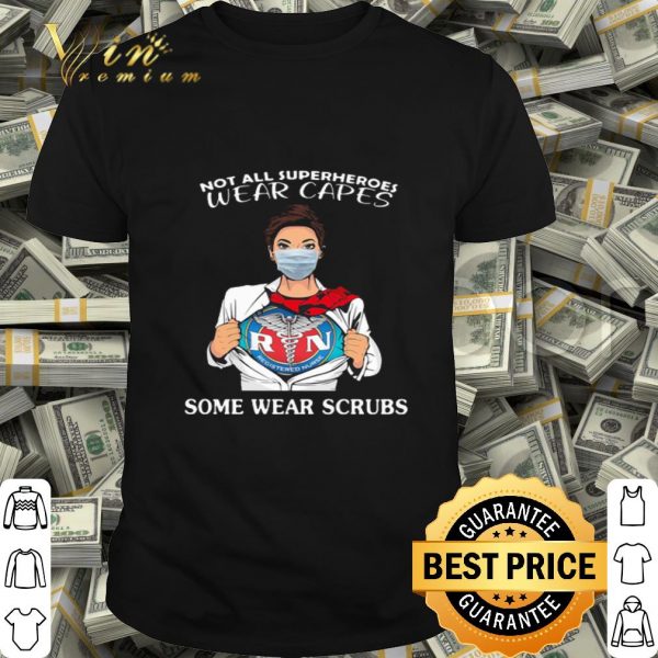 Registered Nurse not all superheroes wear capes some wear scrubs shirt