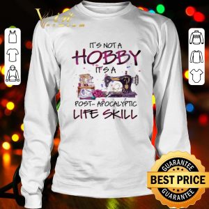 Sew It’s not a hobby it’s a post-apocalyptic life skill shirt