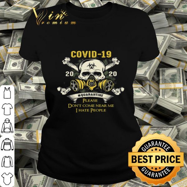 Skull Covid-19 2020 quarantine please don’t come near me i hate people shirt