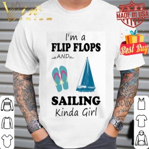 I’m a flip flops and sailing kinda girl shirt