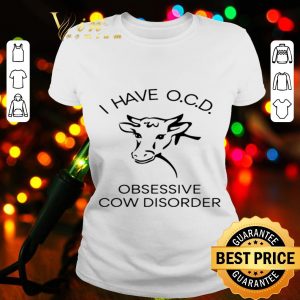 I have obsessive cow disorder shirt