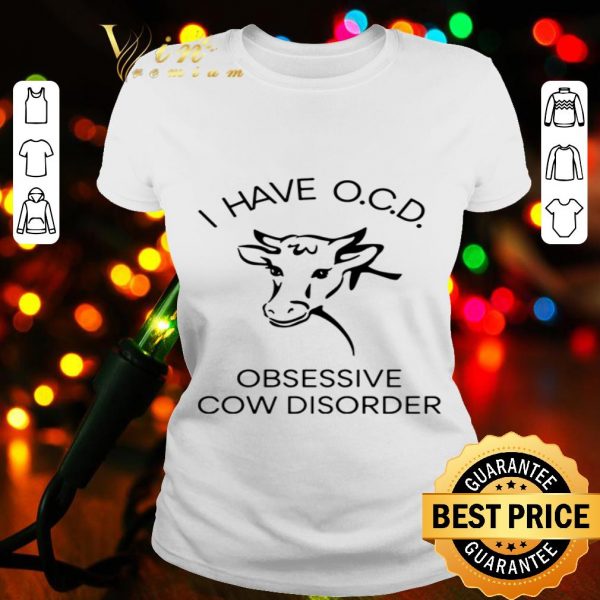 I have obsessive cow disorder shirt