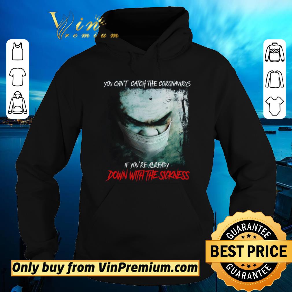 Awesome You Can't Catch The Coronavirus If You're Already Down With The Sickness shirt sweater ccc61d7d awesome you can t catch the coronavirus if you re already down with the sickness shirt sweater 4 - Awesome You Can't Catch The Coronavirus If You're Already Down With The Sickness shirt sweater