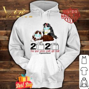 Shih Tzu the year when shit got real quarantined Coronavirus shirt