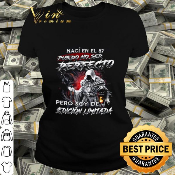Naci En El 87 Puedo No Ser Perfecto Pero Soy De Edicion Limitada shirt