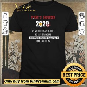 Awesome Nurse’s daughter 2020 my mother riskis her life to save strangers shirt sweater