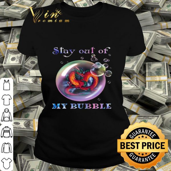 Fiery Dragon stay out of my bubble shirt
