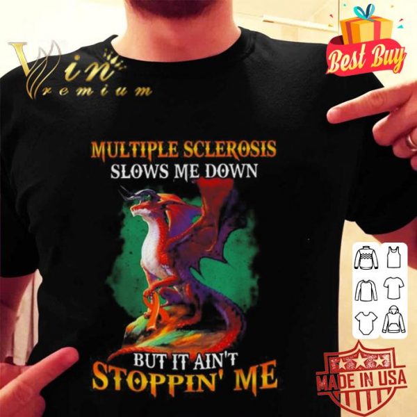 Multiple Sclerosis slows me down but it ain’t stoppin’ me shirt