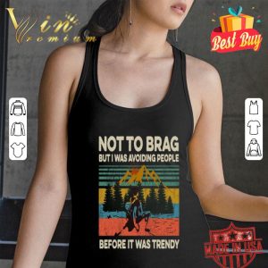 Not to brag but is was avoiding people before it was trendy shirt