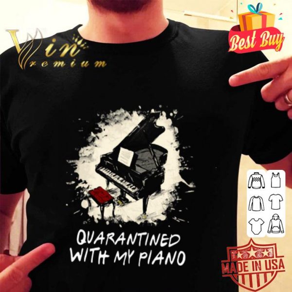 Quarantined with my piano Coronavirus shirt