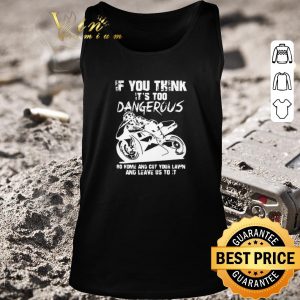Hot Guy Martin If You Think It’s Too Dangerous Go Home And Cut Your Lawn shirt 1