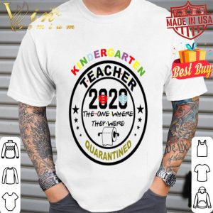Kindergarten teacher 2020 the one where they were quarantined Coronavirus shirt