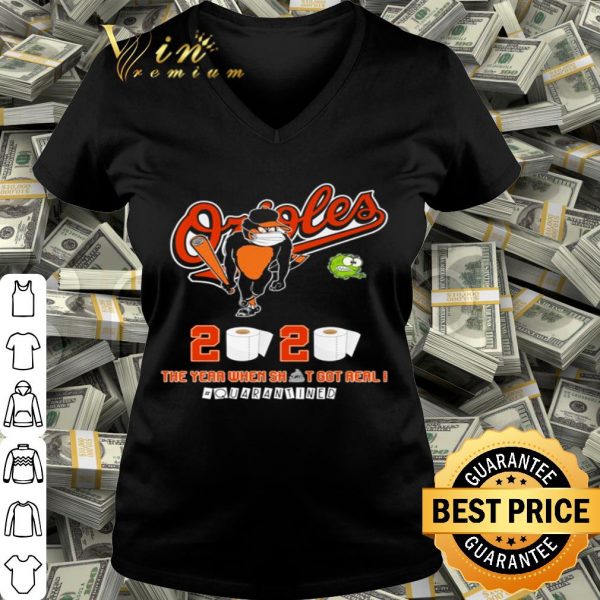 Baltimore Orioles 2020 The year where shit got real #quarantined Coronavirus shirt