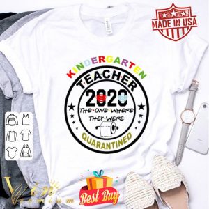 Kindergarten teacher 2020 the one where they were quarantined Coronavirus shirt