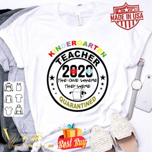 Kindergarten teacher 2020 the one where they were quarantined Coronavirus shirt