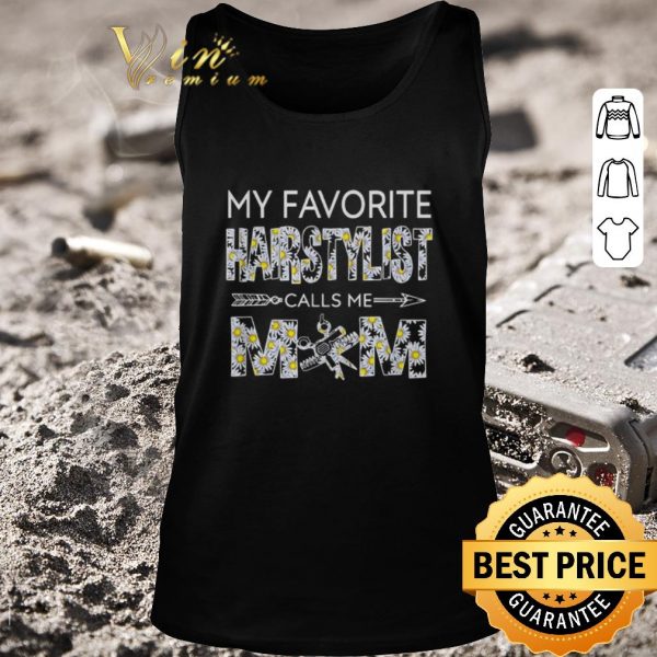 Original My favorite hairstylist calls me mom Daisy flowers shirt