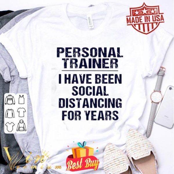 Personal trainer I have been social distancing for years Covid-19 shirt