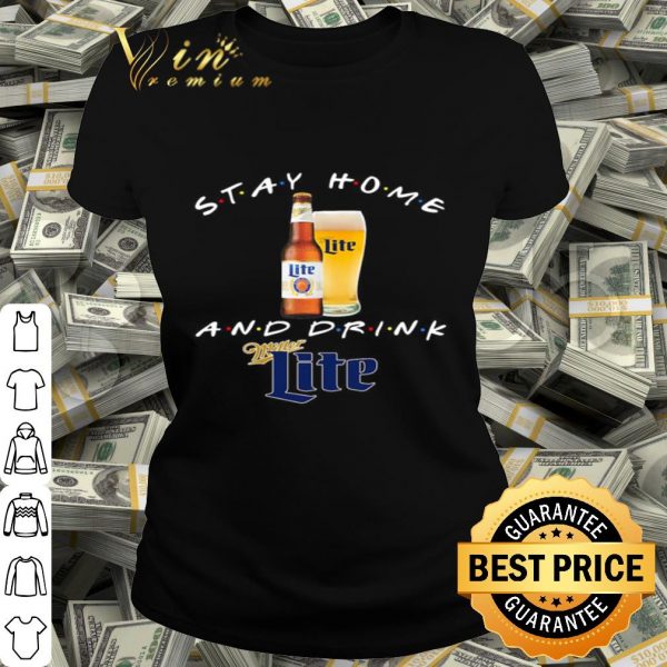 Stay home and drink and Miller Lite Coronavirus shirt