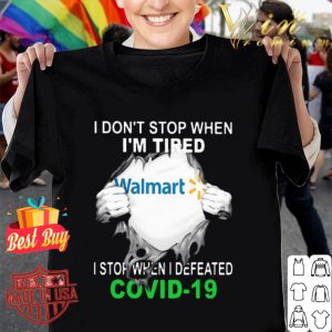 Walmart i don’t stop when i’m tired i stop when i defeated Covid-19 shirt