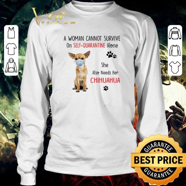 Awesome A woman cannot survive on self quarantine alone Chihuahua mask Covid-19 shirt