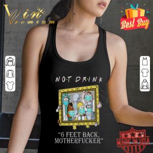 Not Drink 6 Feet Back Motherfucker Rick Sanchez Bojack Horseman shirt