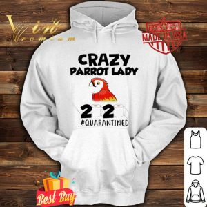 Crazy parrot lady 2020 #quarantined Coronavirus shirt