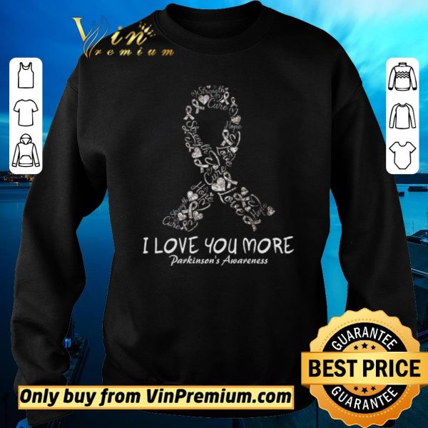 Awesome Strength Cure Hope Love I Love You More Parkinson’s Awareness shirt sweater