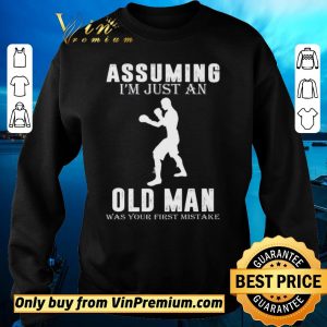 Awesome Boxer Player Assuming I'm Jusst An Old Man Was Your First Mistake shirt sweater 2