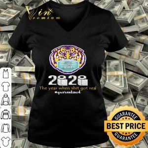 LSU Tiger 2020 the year when shit got real quarantined Coronavirus shirt