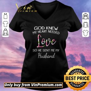 Pretty God knew my heart needed love so he sent me my husband shirt sweater 1