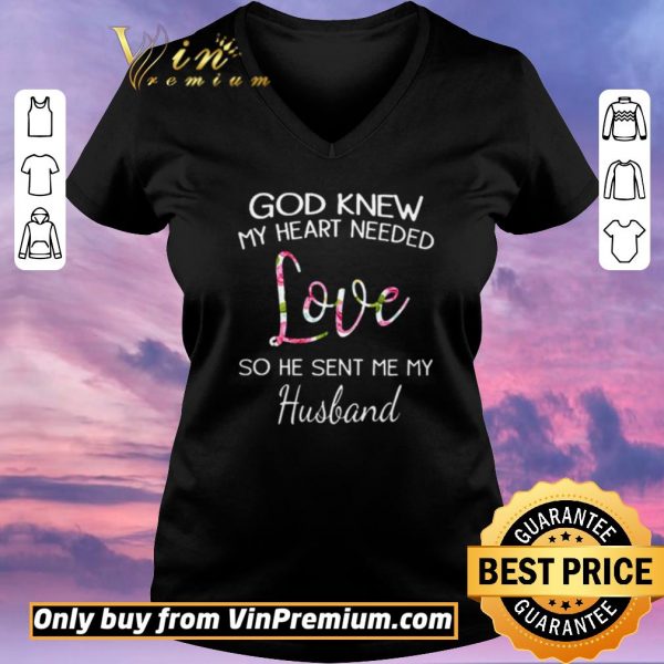 Pretty God knew my heart needed love so he sent me my husband shirt sweater