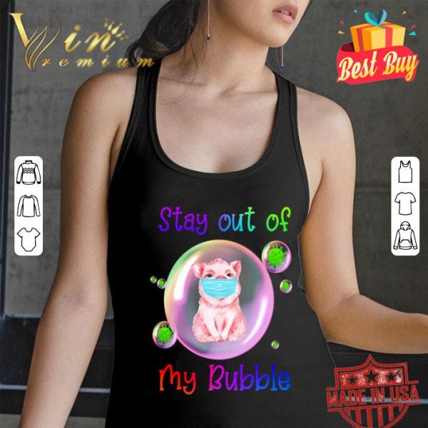 Pig mask stay out of my bubble Coronavirus shirt