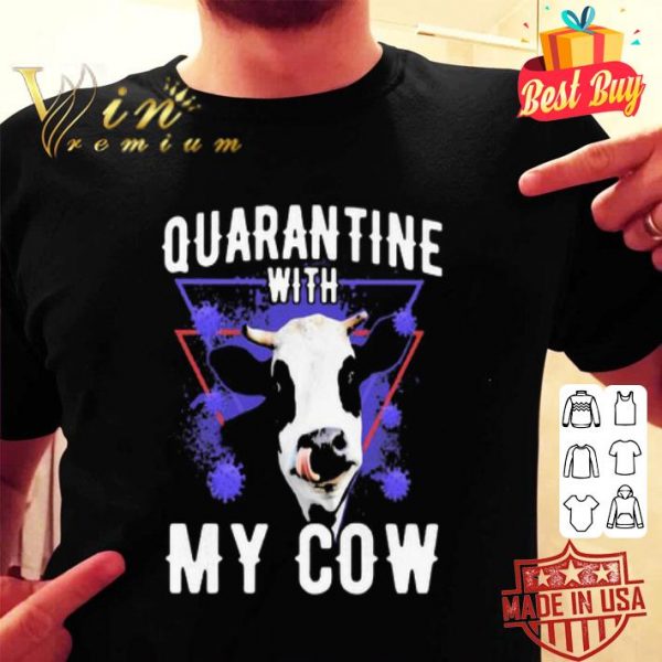 Quarantine with my Dairy cows Coronavirus shirt