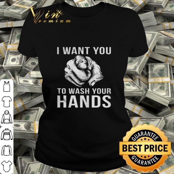I want you to wash your hands shirt