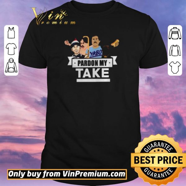 Awesome Pardon My Take Yabo shirt sweater