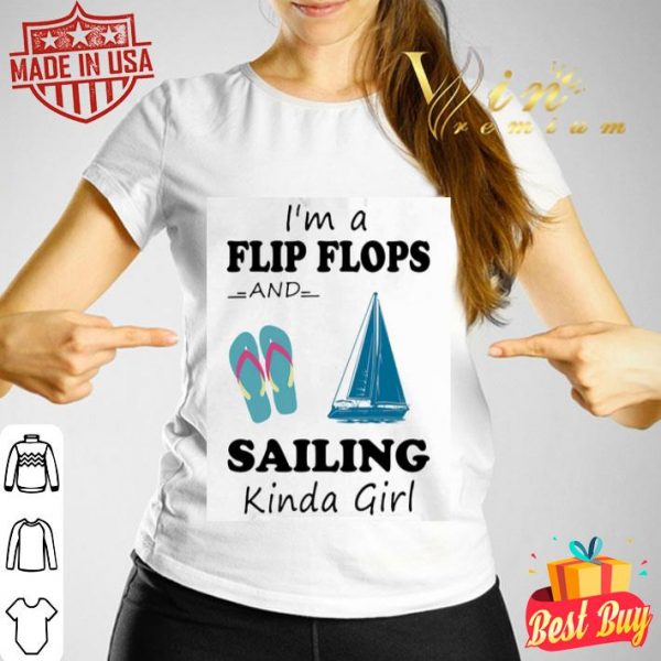 I’m a flip flops and sailing kinda girl shirt
