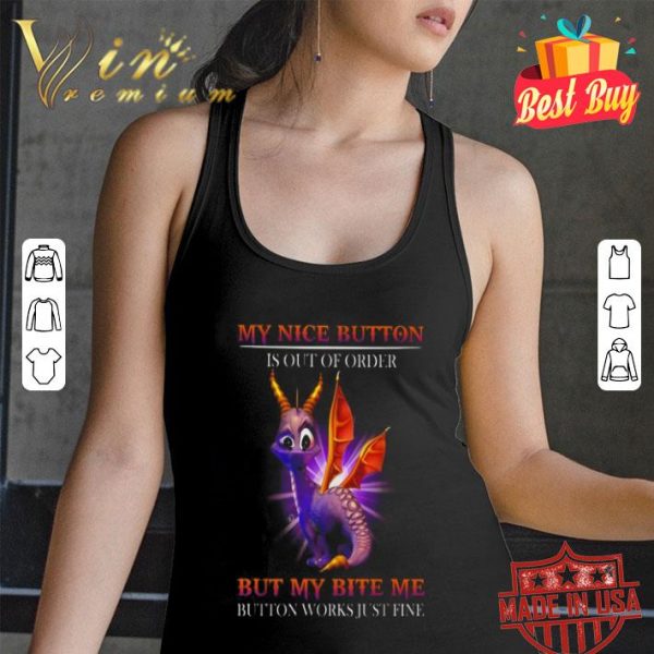 My nice button is out of order but my bite me button works just fine shirt