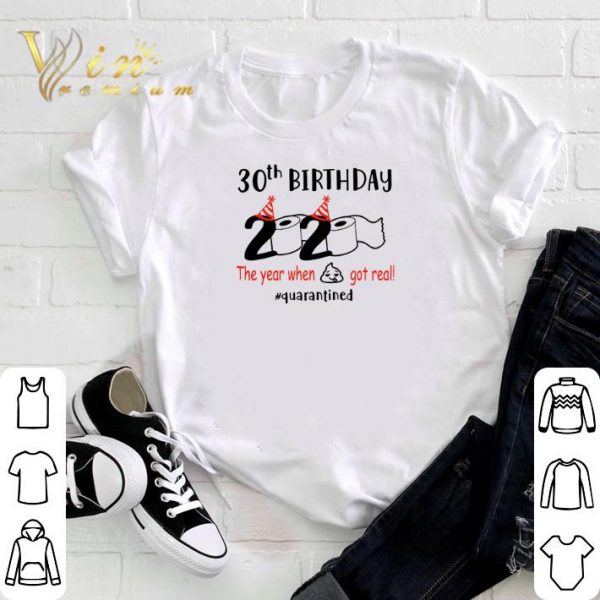 Awesome 30th Birthday 2020 the year when shit got real quarantined Covid-19 shirt