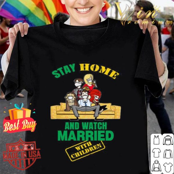 Stay Home And Watch Married With Children Covid-19 shirt