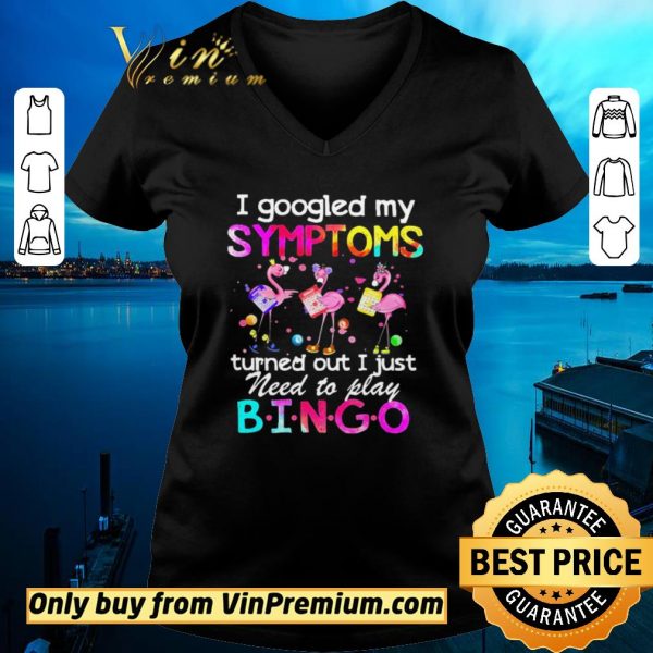 Pretty Flamingos I Googled My Symptoms Turned Out I Just Need To Play Bingo shirt sweater